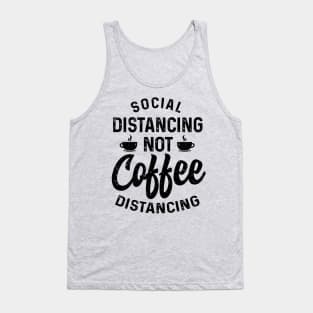 Social distancing not coffee distancing t-shirt Tank Top